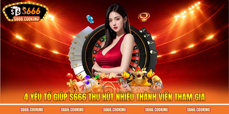 Ưu điểm đặc biệt tạo nên thành công S666